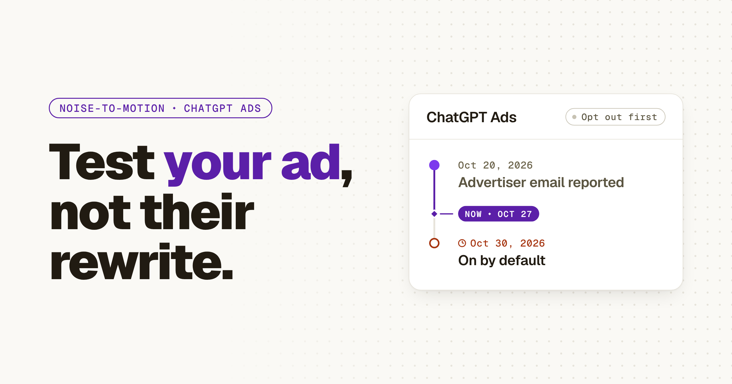 Light hero titled “Test your ad, not their rewrite.” beside a ChatGPT Ads timeline: Oct 20, 2026, the advertiser email is reported; Oct 30, 2026, creative enhancements on by default, marked as the deadline, with the now marker at Oct 27.