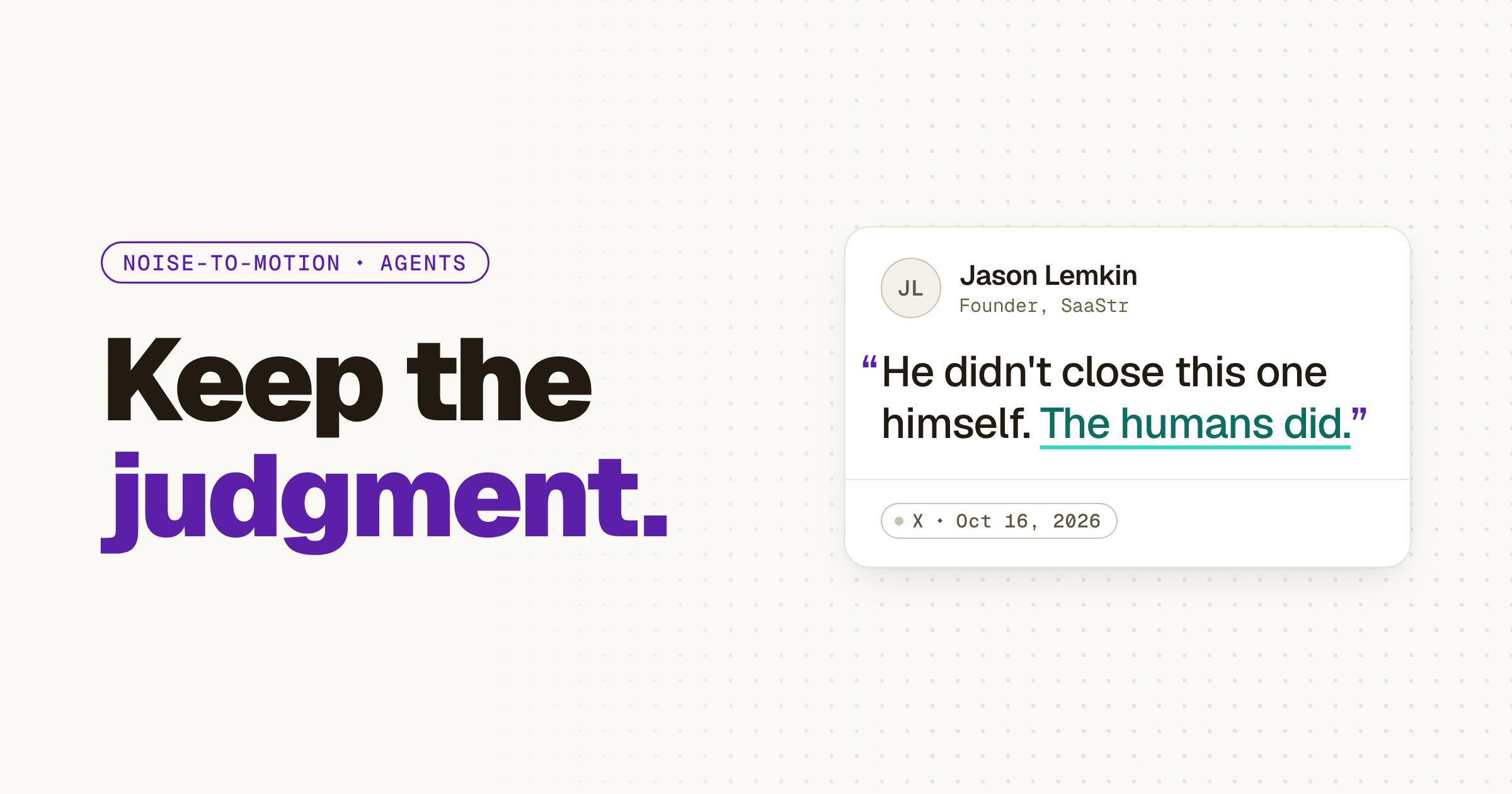 Light hero titled “Keep the judgment.” beside a quote card from Jason Lemkin, Founder, SaaStr, on X, Oct 16, 2026: “He didn't close this one himself. The humans did.” with “The humans did.” highlighted.