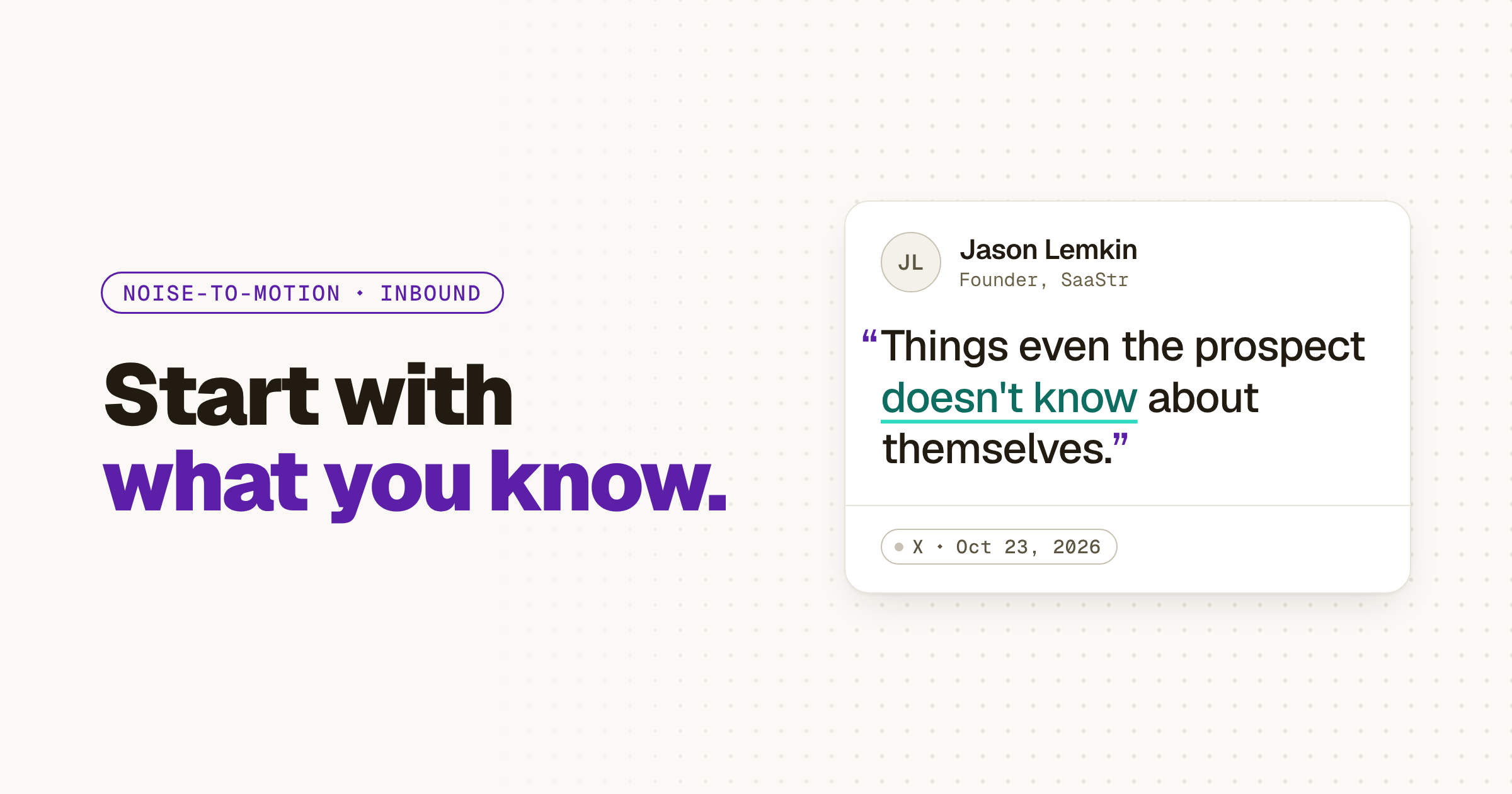 Light hero titled “Start with what you know.” beside a quote card from Jason Lemkin, Founder, SaaStr, on X, Oct 23, 2026, reading “Things even the prospect doesn't know about themselves.” with the words doesn't know highlighted in teal.