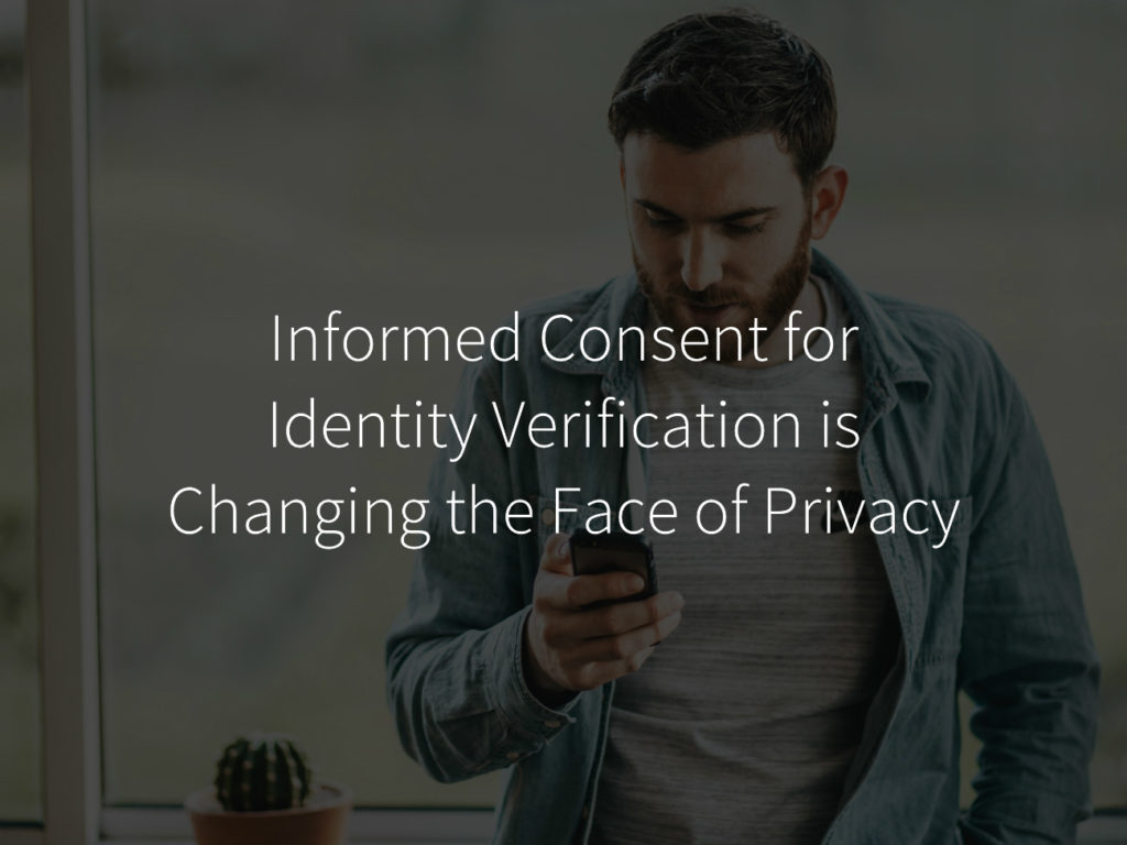 Image result for Informed Consent for Identity Verification is Changing The Face of Privacy